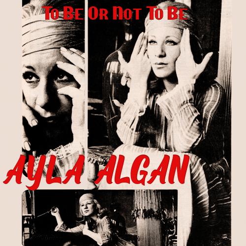 Ayla Algan - To Be Or Not To Be
