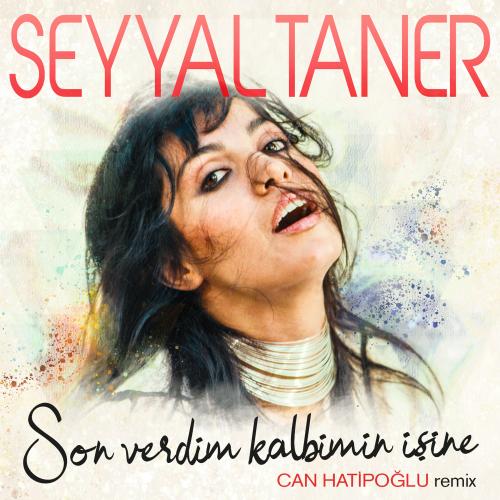 Seyyal Taner - Son Verdim Kalbimin İşine (Can Hatipoğlu Remix)