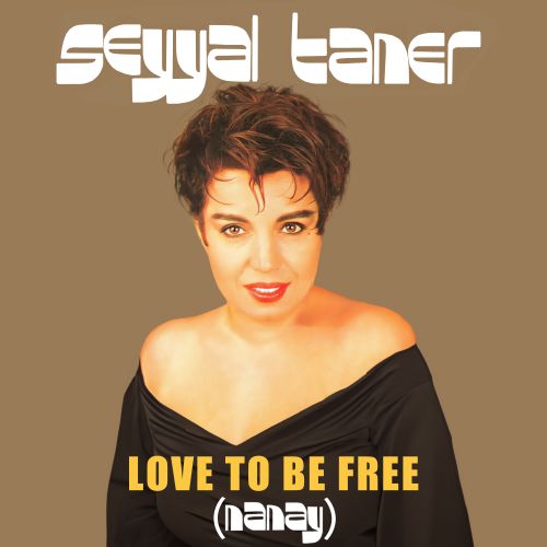 Seyyal Taner - Love To Be Free (Nanay)