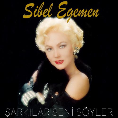 Sibel Egemen - Şarkılar Seni Söyler